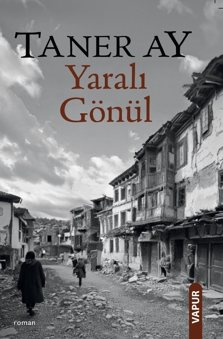Taner Ay’ın Son Romanı: Yaralı Gönül